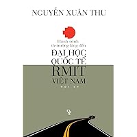 Hanh Trinh Tu Truong Lang Den Dai Hoc Quoc Te Rmit Viet Nam: Hoi KY (Vietnamese Edition) Hanh Trinh Tu Truong Lang Den Dai Hoc Quoc Te Rmit Viet Nam: Hoi KY (Vietnamese Edition) Paperback