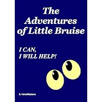 Adventures of a Little Bruise: Learn How to Teach a Little Child to Take Care of their Health: Funny Entertainment, Active Children's Games, Bedtime Stories: “I Can, I Will Help”, Book 1 (Age 2–8)