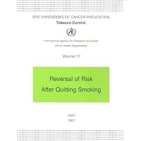 Tobacco Control: Reversal of Risk After Quitting Smoking (IARC Handbooks of Cancer Prevention in Tobacco Control, 11)