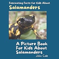 A Picture Book for Kids About Salamanders: Fascinating Facts for Kids About Salamanders (Fascinating Facts About Animals: Childrens Picture Books About Animals)