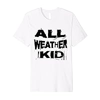 ALL-WEATHER KID, Adventure Rain/Shine Playtime Premium T-Shirt