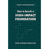 How to Launch a High-Impact Foundation How to Launch a High-Impact Foundation Hardcover Kindle Paperback