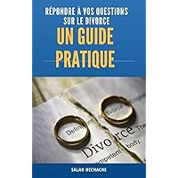 Un Guide Pratique pour Répondre à Vos Questions sur le Divorce (French Edition)