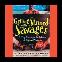 Getting Stoned with the Savages: A Trip through the Islands of Fiji and Vanuatu Getting Stoned with the Savages: A Trip through the Islands of Fiji and Vanuatu Paperback Kindle Audible Audiobook Audio CD