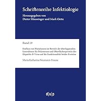 Einfluss von Mutationen im Bereich der überlappenden Leserahmen für Polymerase und Oberflächenprotein des Hepatitis-B-Virus auf die Funktionalität ... Infektiologie, 19) (German Edition)