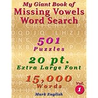 My Giant Book Of Missing Vowels Word Search: 501 Puzzles, 20 Point Extra Large Fonts, 15,000 Words, Volume 1 My Giant Book Of Missing Vowels Word Search: 501 Puzzles, 20 Point Extra Large Fonts, 15,000 Words, Volume 1 Paperback