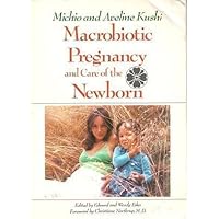 Macrobiotic Pregnancy and Care of the Newborn Macrobiotic Pregnancy and Care of the Newborn Paperback Mass Market Paperback