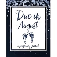 Due in August A Pregnancy Journal: 40 Weeks of Guided Journaling and Planning for Moms to Be | Maternity Keepsake Notebook | Milestone Trackers, Checklists, Organizers