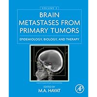 Brain Metastases from Primary Tumors, Volume 2: Epidemiology, Biology, and Therapy Brain Metastases from Primary Tumors, Volume 2: Epidemiology, Biology, and Therapy Kindle Hardcover