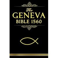 The Geneva Bible 1560: Complete Original Edition in Early English with Geneva's Marginal Notes (Illustrated)