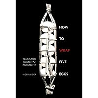 How to Wrap Five Eggs: Traditional Japanese Packaging How to Wrap Five Eggs: Traditional Japanese Packaging Paperback Hardcover