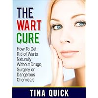 The Wart Cure: How To Get Rid of Warts Naturally Without Drugs, Surgery or Dangerous Chemicals (Wart Remedies) The Wart Cure: How To Get Rid of Warts Naturally Without Drugs, Surgery or Dangerous Chemicals (Wart Remedies) Kindle