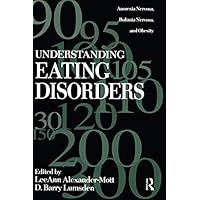 Understanding Eating Disorders: Anorexia Nervosa, Bulimia Nervosa And Obesity Understanding Eating Disorders: Anorexia Nervosa, Bulimia Nervosa And Obesity Kindle Hardcover Paperback