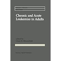 Chronic and Acute Leukemias in Adults (Cancer Treatment and Research, 26) Chronic and Acute Leukemias in Adults (Cancer Treatment and Research, 26) Hardcover Paperback