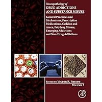 Neuropathology of Drug Addictions and Substance Misuse Volume 3: General Processes and Mechanisms, Prescription Medications, Caffeine and Areca, Polydrug ... Emerging Addictions and Non-Drug Addictions Neuropathology of Drug Addictions and Substance Misuse Volume 3: General Processes and Mechanisms, Prescription Medications, Caffeine and Areca, Polydrug ... Emerging Addictions and Non-Drug Addictions Kindle Hardcover