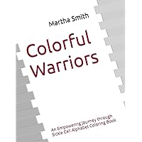 Colorful Warriors: An Empowering Journey through Sickle Cell Alphabet Coloring Book Colorful Warriors: An Empowering Journey through Sickle Cell Alphabet Coloring Book Paperback