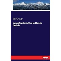 Lupus of the Cervix Uteri and Female Genitalia Lupus of the Cervix Uteri and Female Genitalia Paperback Hardcover