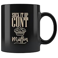 Suck It Up Cunt Muffin Black Mug Coffee Ceramic Coffee Cups, Funny Coffee Mug, Ceramic Coffee Mug, Ceramic Mug, Coffee Mug, 11oz mug