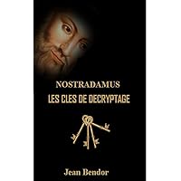 NOSTRADAMUS LES CLES DE DÉCRYPTAGE (French Edition)