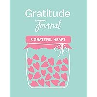 Gratitude Journal: A Grateful Heart Gratitude Journal: A Grateful Heart Paperback