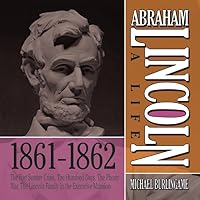 Abraham Lincoln: A Life 1861-1862: The Fort Sumter Crisis, The Hundred Days, The Phony War, The Lincoln Family in the Executive Mansion (The Abraham Lincoln: A Life Series) Abraham Lincoln: A Life 1861-1862: The Fort Sumter Crisis, The Hundred Days, The Phony War, The Lincoln Family in the Executive Mansion (The Abraham Lincoln: A Life Series) Audible Audiobook Audio CD