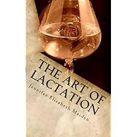 The Art of Lactation: The Loving Milk Maid's Complete Guide to Making Breast Milk for the Adult Nursing Couple