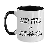 Brilliant Mother Two Tone 11oz Mug Presents, Sorry About What I Said While I Was Breastfeeding, Mother's Day Tea Cup Present From New Mom, Black