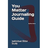You Matter Journal Prompts - Bible Study You Matter Journal Prompts - Bible Study Kindle Paperback