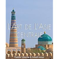 L'art de l'Asie Centrale (Russian art - Temporis) (French Edition) L'art de l'Asie Centrale (Russian art - Temporis) (French Edition) Kindle