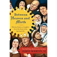 Between Heaven and Mirth: Why Joy, Humor, and Laughter Are at the Heart of the Spiritual Life Between Heaven and Mirth: Why Joy, Humor, and Laughter Are at the Heart of the Spiritual Life Kindle Paperback Audible Audiobook Hardcover Digital
