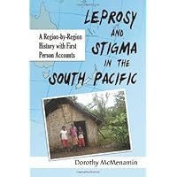 Leprosy and Stigma in the South Pacific: A Region-by-Region History with First Person Accounts Leprosy and Stigma in the South Pacific: A Region-by-Region History with First Person Accounts Kindle Paperback