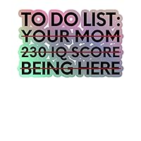 Holographic Die-Cut Sticker Saying to Do List Your Mom 230 IQ Being Here Women Men Gag Novelty Sarcastic 4