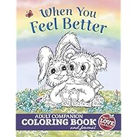 When You Feel Better: Adult Companion Coloring Book and Journal (With Love Collection) When You Feel Better: Adult Companion Coloring Book and Journal (With Love Collection) Paperback