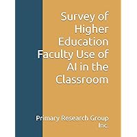 Survey of Higher Education Faculty Use of AI in the Classroom