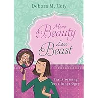 More Beauty, Less Beast: Transforming Your Inner Ogre More Beauty, Less Beast: Transforming Your Inner Ogre Paperback