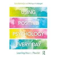 Using Positive Psychology Every Day: Learning How to Flourish Using Positive Psychology Every Day: Learning How to Flourish Kindle Hardcover Paperback