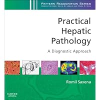 Practical Hepatic Pathology: A Diagnostic Approach: A Volume in the Pattern Recognition Series Practical Hepatic Pathology: A Diagnostic Approach: A Volume in the Pattern Recognition Series Kindle Hardcover