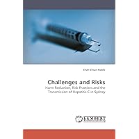 Challenges and Risks: Harm Reduction, Risk Practices and the Transmission of Hepatitis C in Sydney Challenges and Risks: Harm Reduction, Risk Practices and the Transmission of Hepatitis C in Sydney Paperback