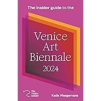 The insider guide to the Venice Art Biennale 2024 The insider guide to the Venice Art Biennale 2024 Paperback Kindle