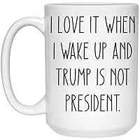 Trump Mugshot Mug - I Love When I Wake Up In The Morning And Donald Trump Is Not President Mug - Trump Coffee Mug - Trump For Prison Anti Trump 15oz