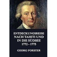 Entdeckungsreise nach Tahiti und in die Südsee 1772 - 1775 (German Edition) Entdeckungsreise nach Tahiti und in die Südsee 1772 - 1775 (German Edition) Paperback Kindle