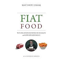 Fiat Food: Why Inflation Destroyed Our Health and How Bitcoin Fixes It Fiat Food: Why Inflation Destroyed Our Health and How Bitcoin Fixes It Audible Audiobook Paperback Kindle Hardcover