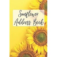 Sunflower Address Book: Sunflower Decorations - Organizer and Notes with Alphabetical Tabs | 6x9 inch | 140 Pages