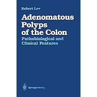 Adenomatous Polyps of the Colon: Pathobiological and Clinical Features Adenomatous Polyps of the Colon: Pathobiological and Clinical Features Kindle Hardcover Paperback