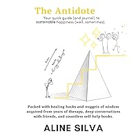 The Antidote: Your quick guide (and journal) to sustainable happiness (well, sometimes) The Antidote: Your quick guide (and journal) to sustainable happiness (well, sometimes) Paperback Kindle