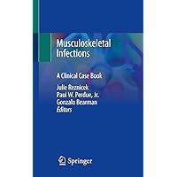 Musculoskeletal Infections: A Clinical Case Book Musculoskeletal Infections: A Clinical Case Book Kindle Paperback
