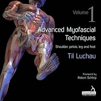 Advanced Myofascial Techniques, Vol. 1: Shoulder, Pelvis, Leg and Foot Advanced Myofascial Techniques, Vol. 1: Shoulder, Pelvis, Leg and Foot Paperback Kindle