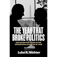 The Year That Broke Politics: Collusion and Chaos in the Presidential Election of 1968 The Year That Broke Politics: Collusion and Chaos in the Presidential Election of 1968 Hardcover Kindle Audible Audiobook Paperback Audio CD