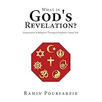 What is God's Revelation?: Examination of Religions Through a Prophetic Litmus Test What is God's Revelation?: Examination of Religions Through a Prophetic Litmus Test Paperback Kindle Hardcover