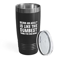 Sarcasm Black Edition Viking Tumbler 20oz - Being an adult is like the dumbest - Adulting 21st Birthday Turning 21 Years Old People Growing Up Responsible Grown Up
